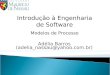 Adélia Barros (adelia_nassau@yahoo.com.br) Introdução à Engenharia de Software Modelos de Processo
