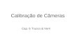 Calibração de Câmeras Cap. 6 Trucco & Verri. Câmera segue um modelo simples plano de projeção centro de projeção Projeção cônica caixa filme objeto pinhole