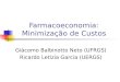 Giácomo Balbinotto Neto (UFRGS) Ricardo Letizia Garcia (UERGS) Farmacoeconomia: Minimização de Custos