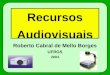 1 Recursos Audiovisuais Roberto Cabral de Mello Borges UFRGS 2004