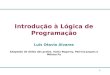 1 Introdução à Lógica de Programação Luis Otavio Alvares Adaptado de slides das profas. Vania Bogorny, Patrícia Jaques e Mônica Py