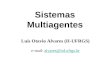 Sistemas Multiagentes Luis Otavio Alvares (II-UFRGS) e-mail: alvares@inf.ufrgs.bralvares@inf.ufrgs.br
