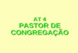 AT 4 PASTOR DE CONGREGAÇÃO O LUGAR DO PASTOR DE CONGREGAÇÃO