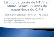 Seminário Estadual em HTLV – RJ -2012 Grupo Interdisciplinar de Pesquisa em HTLV Fundação Hemominas Dr. Luiz Cláudio Ferreira Romanelli