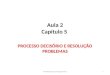 Aula 2 Capítulo 5 PROCESSO DECISÓRIO E RESOLUÇÃO PROBLEMAS 1Administração para Engenharia