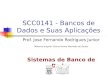 SCC0141 - Bancos de Dados e Suas Aplicações Prof. Jose Fernando Rodrigues Junior Material original: Elaine Parros Machado de Sousa Sistemas de Banco de