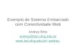 Exemplo de Sistema Embarcado com Conectividade Web Andrey Brito andrey@dsc.ufcg.edu.br andrey