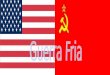 1945 – O fim da Segunda Guerra Estados Unidos – Capitalismo URSS - Socialismo Guerra Fria