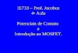 IE733 – Prof. Jacobus 4 a Aula Potenciais de Contato e Introdução ao MOSFET