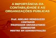 A IMPORTÂNCIA DA CONTABILIDADE E AS ORGANIZAÇÕES PÚBLICAS Prof. ADELINO MENEGUZZO CONTADOR PROFESSOR UNIVERSITÁRIO CONSULTOR MESTRE EM ADMINISTRAÇÃO