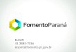 ELSON 41 3883-7016 elsont@fomento.pr.gov.br. Capacitação e Crédito Programa criado pelo Governo do Estado do Paraná. Voltado ao fortalecimento e sobrevivência