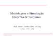 1 Simulação de Sistemas Modelagem e Simulação Discreta de Sistemas Prof. Paulo J. Freitas Filho, Dr. Eng. UFSC - CTC - INE