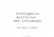 IA - Introdução1 Inteligência Artificial Uma introdução Ricardo Linden