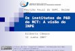 Os institutos de P&D do MCT: A visão do INPE Gilberto Câmara 12 Junho 2007 Reunião Anual da SBPC, Belém 2007 Licença de Uso: Creative Commons Atribuição-Uso