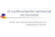 O confinamento territorial no turismo Profa. Dra. Rita de Cássia Ariza da Cruz Geografia do Turismo