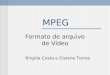 MPEG Formato de arquivo de Vídeo Brigida Costa e Gislene Torres