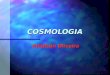 COSMOLOGIA Ednilson Oliveira. COSMOLOGIA n O que é Cosmologia ?