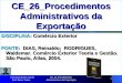 CE_26_Procedimentos Administrativos da Exportação 1 DISCIPLINA: Comércio Exterior FONTE: DIAS, Reinaldo; RODRIGUES, Waldemar. Comércio Exterior Teoria