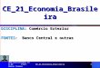 CE_21_Economia_Brasileira1 CE_21_Economia_Brasileira DISCIPLINA: Comércio Exterior FONTES: Banco Central e outras  Prof. Bosco Torres