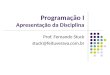 Programação I Apresentação da Disciplina Prof. Fernando Stuck stuck@feituverava.com.br
