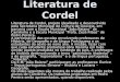 Literatura de Cordel Literatura de Cordel, projeto idealizado e desenvolvido pela Secretaria Municipal de Cultura de Gouveia, em parceria com a Escola