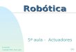 Robótica 02-08-2000 Copyright 2000, Jorge Lagoa 5ª aula - Actuadores