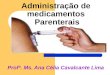 Administração de medicamentos Parenterais Profª. Ms. Ana Célia Cavalcante Lima