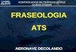 CONTROLADOR DE TRÁFEGO AÉREO CURSO ATM005 FRASEOLOGIA ATS AERONAVE DECOLANDO