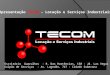 Apresentação TECOM – Locação e Serviços Industriais Escritório Guarulhos - R. Das Hortências, 150 - Jd. Las Vegas Galpão de Serviços - Av. Lagedão, 747