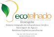 Eng. Agr. João Manuel Linck Feijó joao@ecotelhado.com.br Ecoesgoto Sistema Integrado de Infraestrutura Verde e Reciclagem de Água e Resíduos Orgânicos