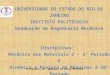 UNIVERSIDADE DO ESTADO DO RIO DE JANEIRO INSTITUTO POLITÉCNICO Graduação em Engenharia Mecânica Disciplinas: Mecânica dos Materiais 2 – 6º Período E Dinâmica