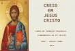 CREIO EM JESUS CRISTO CURSO DE FORMAÇÃO TEOLÓGICA (FUNDAMENTOS DA FÉ CRISTÃ) PROF.: CARLOS CUNHA 2013