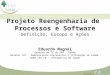 Em parceria com Projeto Reengenharia de Processos e Software Definição, Escopo e Ações Eduardo Mugnai Gerente de TI do SPA - Saúde Relator GT1 – Modelos