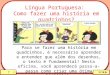 Língua Portuguesa: Como fazer uma história em quadrinhos? Para se fazer uma história em quadrinhos, é necessário aprender e entender que além dos desenhos,