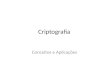 Criptografia Conceitos e Aplicações. Criptologia - Conceitos A palavra criptologia deriva da palavra grega kryptos (oculto) e logos (estudo). Este campo