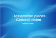 Treinamento placas General Vision Instrutor: Leandro