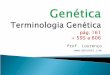 Prof. Lourenço  1 – Cromossomos homólogos 2 – Genes alelos (A e a) 4/5/2014 3 – locus (loco gênico) Aa centrômero