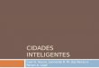 CIDADES INTELIGENTES Caio G. Souza, Leonardo R. M. das Neves e Renan A. Lage