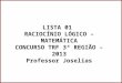 LISTA 01 RACIOCÍNIO LÓGICO – MATEMÁTICA CONCURSO TRF 3ª REGIÃO – 2013 Professor Joselias