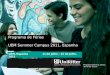1 Programa de Férias UEM Summer Campus 2011, Espanha UEM, Espanha 11 de julho – 22 de julho, 2011 Programa aberto a alunos de vários cursos