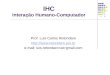 IHC Interação Humano-Computador Prof. Luis Carlos Retondaro  e-mail: luis.retondaro gmail.com
