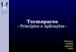 Termopares - Princípios e Aplicações - Realizado por: Ana Mendes Miguel Panão Rui Dias