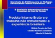 Produto Interno Bruto e o trabalho não remunerado: a experiência brasileira Hildete Pereira de Melo Claúdio Monteiro Considera Alberto Di Sabatto Secretaria