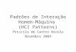 Padrões de Interação Homem- Máquina (HCI Patterns) Priscila de Castro Nicola Novembro 2004