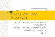 Dicas de Como Escrever Prof. Maria da Conceição P.Saraiva E-mail: mdsaraiv@umich.edu Curso: Ortodontia 2012