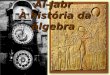 Al-jabr A história da álgebra Embarque na máquina do tempo