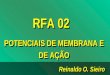 Reinaldo O. Sieiro RFA 02 POTENCIAIS DE MEMBRANA E DE AÇÃO RFA 02 POTENCIAIS DE MEMBRANA E DE AÇÃO