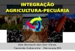 INTEGRAÇÃO AGRICULTURA-PECUÁRIA INTEGRAÇÃO AGRICULTURA-PECUÁRIA Ake Bernard Van Der Vinne Fazenda Cabeceira - Maracaju/MS