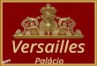 Palácio de Versailles – Construído pelo rei Luís XIV, o Rei Sol, desde 1682 e por mais de um século foi modelo de residência real na Europa, e muitas