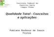 Qualidade Total - Conceitos e aplicações Fabiano Barbosa de Souza Prates Instituto Federal do Espírito Santo Campus Piúma